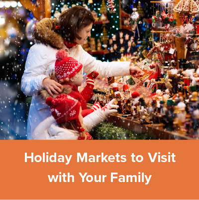 Holiday Markets to Visit with Your Family