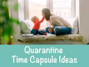 Woman playing with child in front of window: text says quarantine time capsule ideas