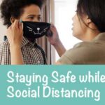 Woman Helping child with Mask, Text reads: Staying safe while social distancing