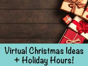 Virtual Christmas Ideas and Holiday Hours