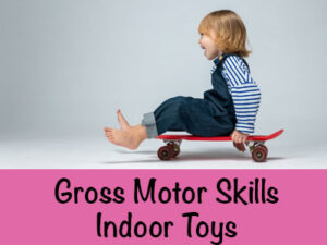 Indoor Toys: Gross Motor Skills for Toddlers
