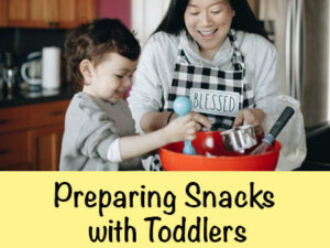 Preparing Snacks with Toddlers